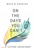 On The Days You Cant: Letters I Never Sent