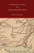 Invasion Of India By Alexander The Great | Revised With An Introduction Containing A Life Of Alexander Copious Notes, Illustrati