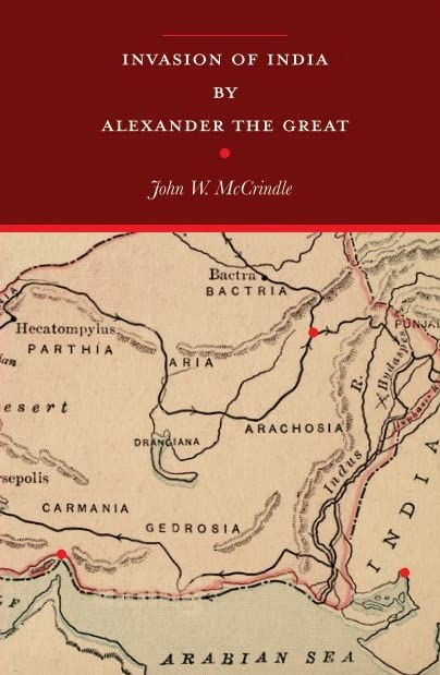 Invasion Of India By Alexander The Great | Revised With An Introduction Containing A Life Of Alexander Copious Notes, Illustrati