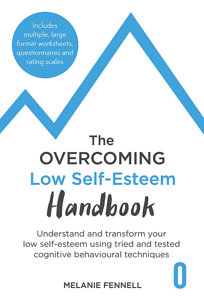 The Overcoming Low Selfesteem Handbook: A Selfhelp Guide Using Cognitive Behavioural Techniques