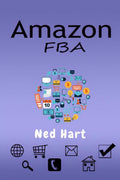 AMAZON FBA Ned Hart : Launch a Private Label Product Line and Generate Passive Income From Your Online Business by Selling on Am