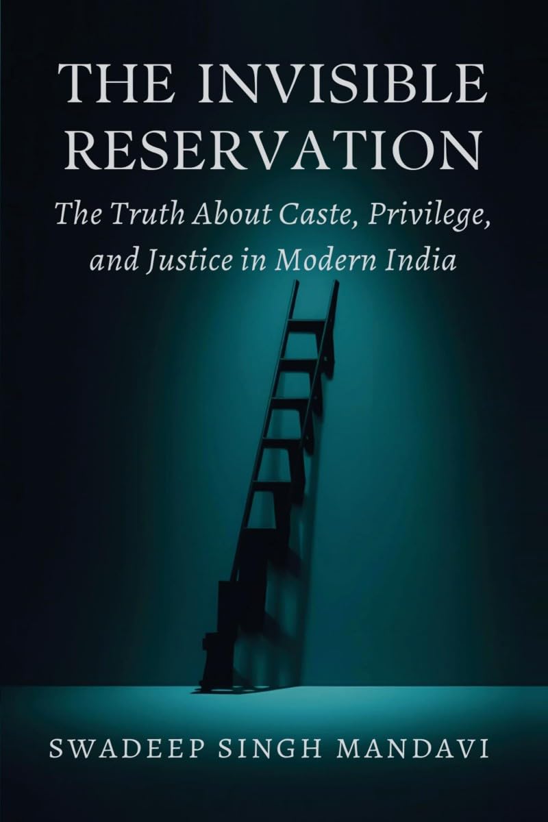 THE INVISIBLE RESERVATION: The Truth About Caste, Privilege, and Justice in Modern India