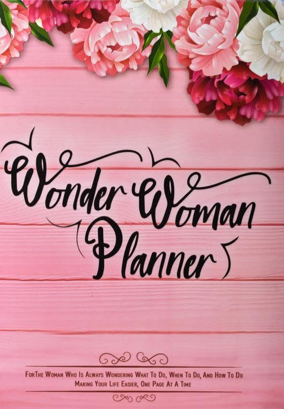 Wonder Woman Planner : For the woman who is always wondering what to do, when to do and how to do. Making your life easier, one 