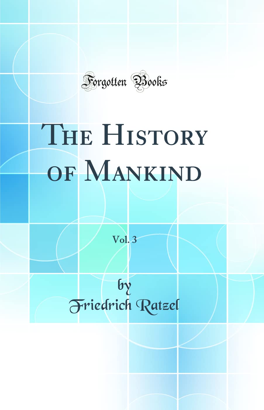 The History of Mankind, Vol. 3 (Classic Reprint)