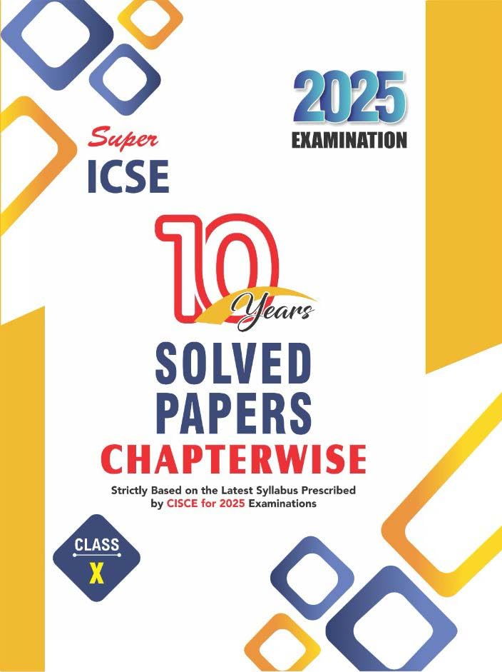 Super ICSE 10 Years Solved Papers Chapterwise for ICSE Class 10 (Strictly Based on the Latest Syllabus Prescribed by CISCE for 2