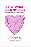 I LOVE WHAT I FEED MY BODY: The Truth about Food, Science and Bhagavad Gita