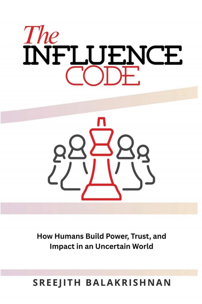 THE INFLUENCE CODE: How Humans Build Power, Trust, and Impact in an Uncertain World