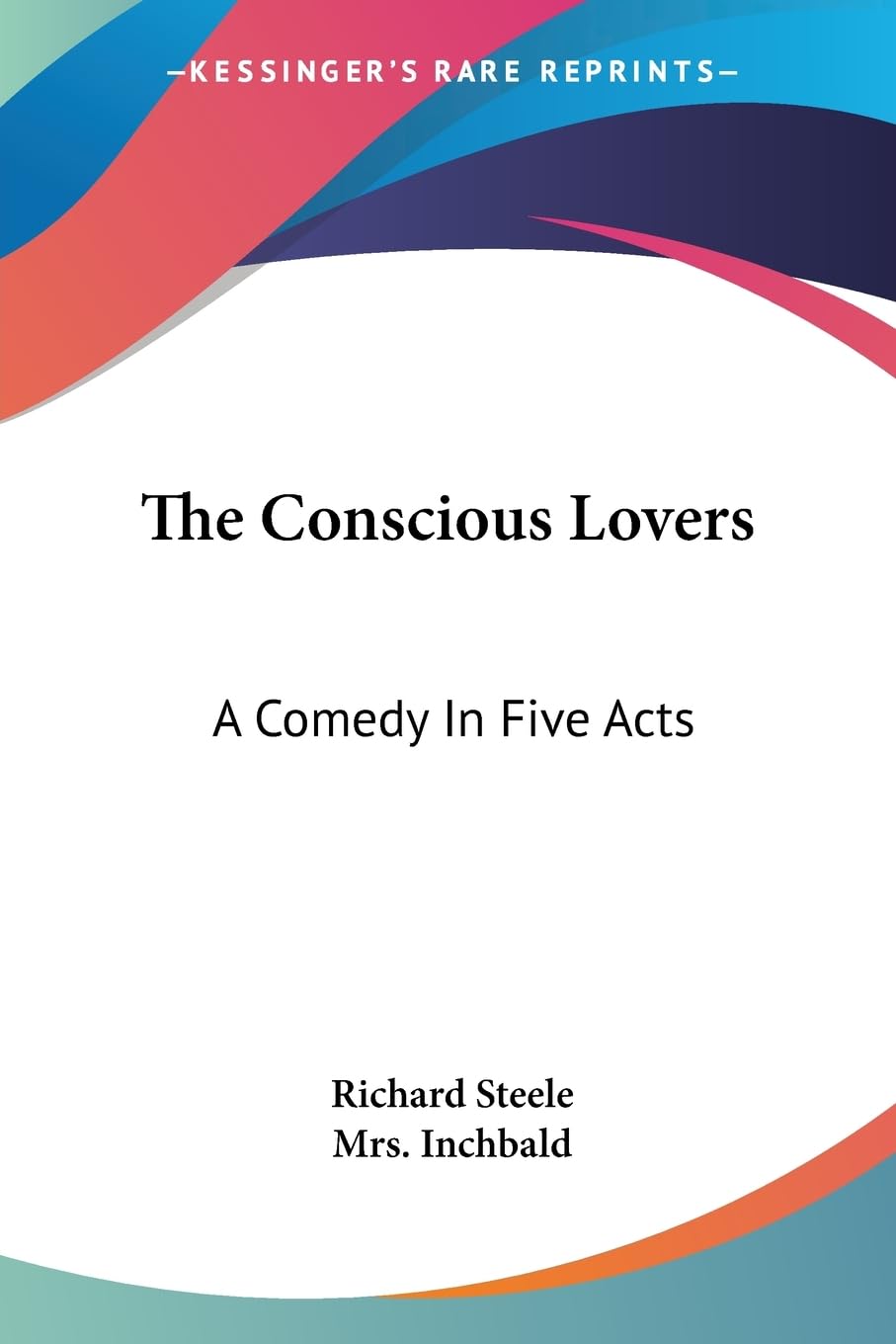 The Conscious Lovers: A Comedy In Five Acts