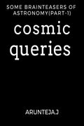 COSMIC QUERIES : Some brain teasers of astronomy (part1)