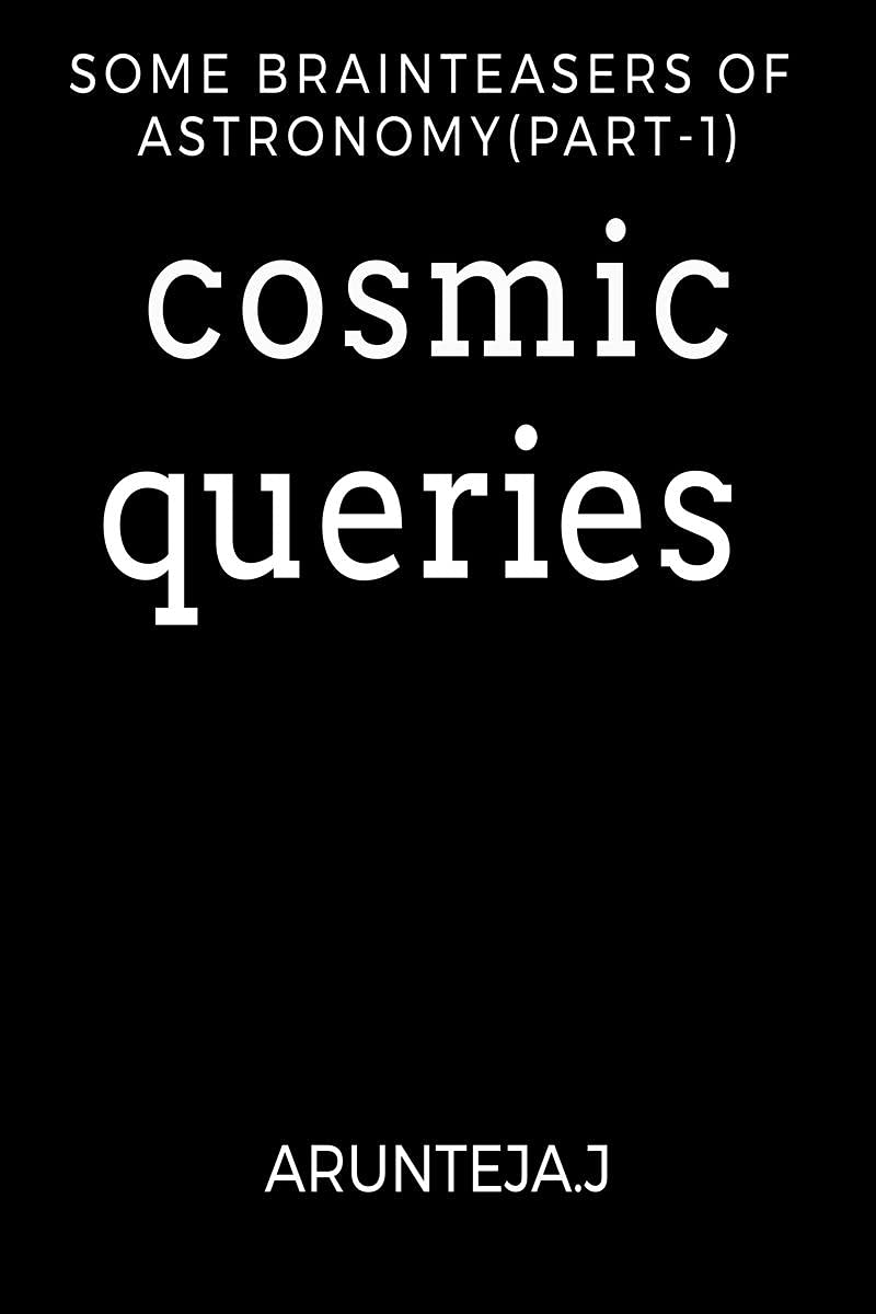 COSMIC QUERIES : Some brain teasers of astronomy (part1)