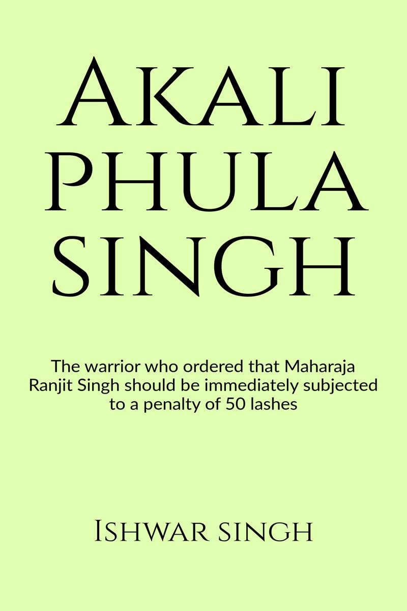 Akali Phula Singh : Why he is known as the Protector of the Sikh Faith?