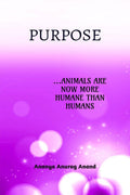 Purpose : ...Animals Are Now More Humane Than Humans