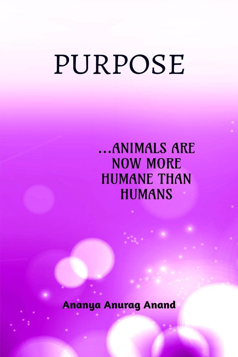 Purpose : ...Animals Are Now More Humane Than Humans