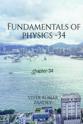 Fundamentals Of Physics  34: Chapter34