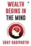 Wealth Begins in the Mind: Transform Your Thinking, Transform Your Finances