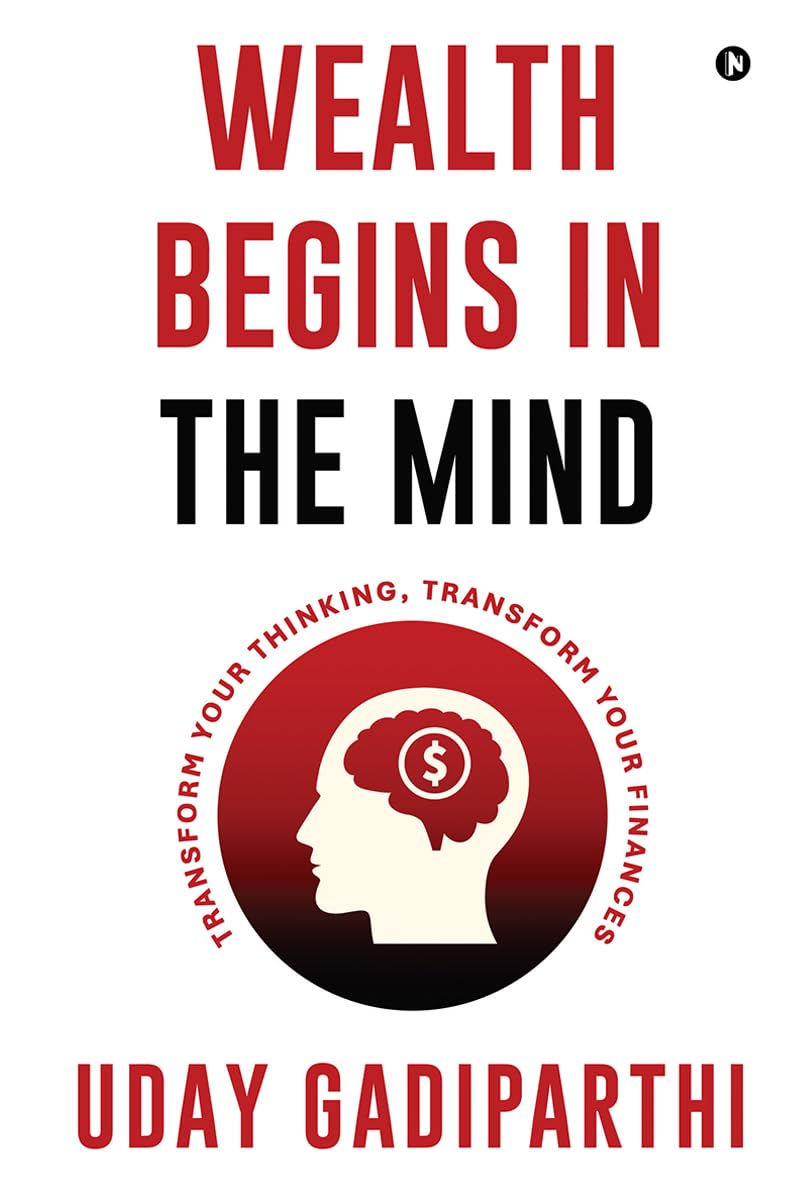 Wealth Begins in the Mind: Transform Your Thinking, Transform Your Finances