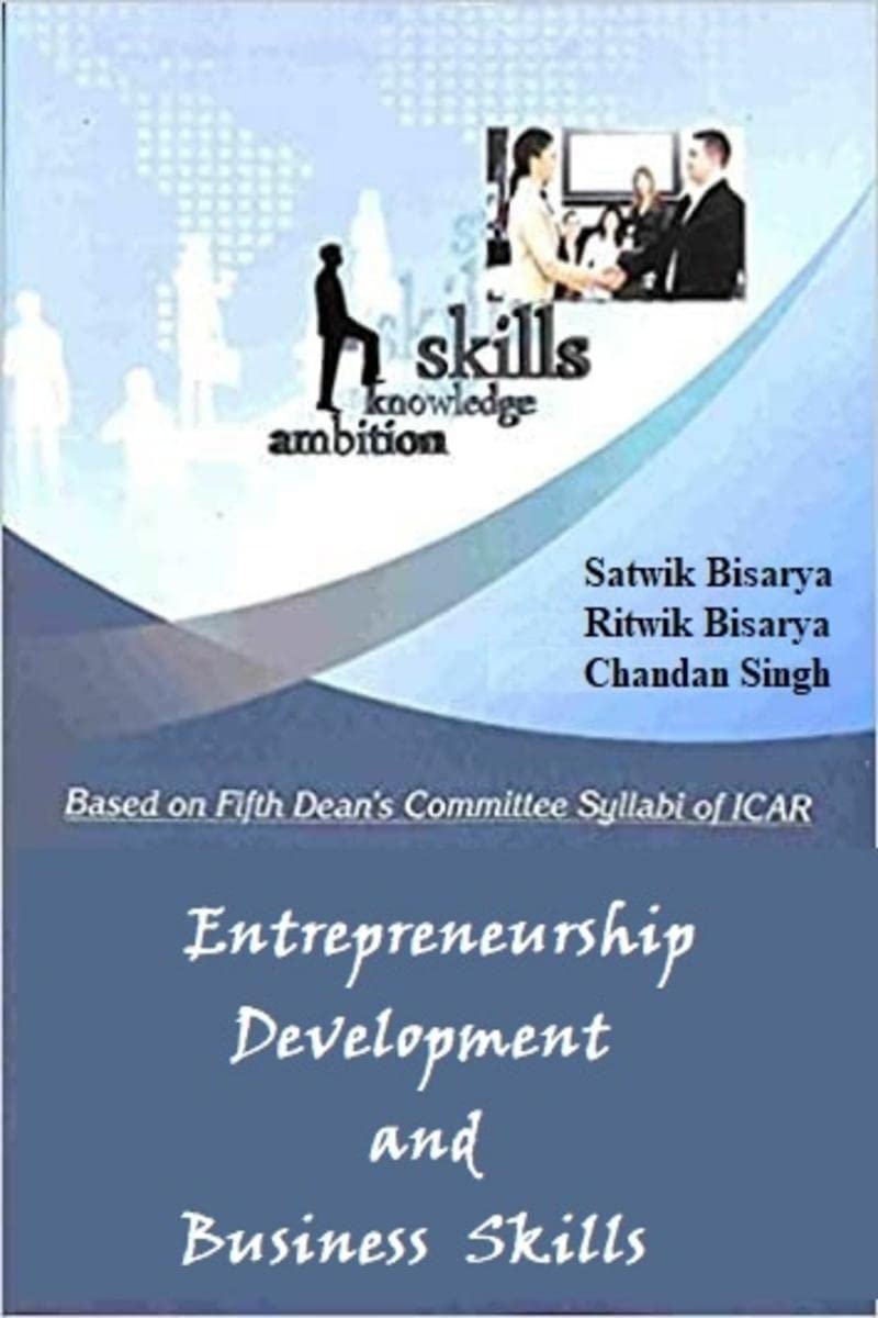 Entrepreneurship Development and Business Skills : (Based on ICAR 5th Dean Committee Syllabus)