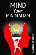 Mind Your Minimalism : How to Declutter Your Home, Simplify Your Possessions, and Free Your Mind (2023 Guide for Beginners)