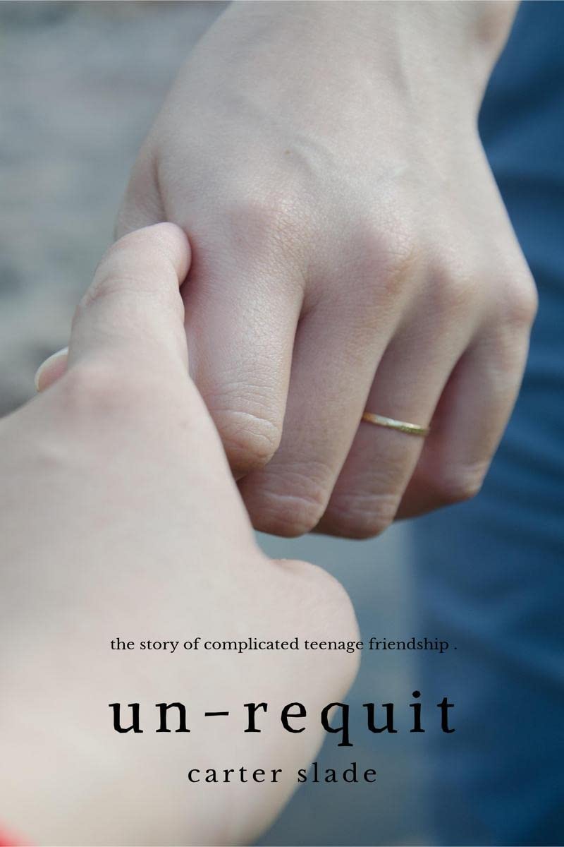 unrequit : The story of complicated teenage friendship
