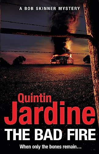 The Bad Fire (Bob Skinner Series, Book 31): A Shocking Murder Case Brings Danger Too Close To Home For ExCop Bob Skinner In Thi