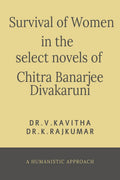 SURVIVAL OF WOMEN IN THE SELECT NOVELS OF CHITRA BANERJEE DIVAKARUNI: A HUMANISTIC APPROACH