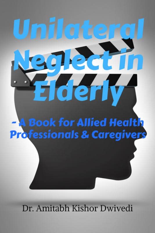 Unilateral Neglect In Elderly: A Book For Allied Health Professionals & Caregivers