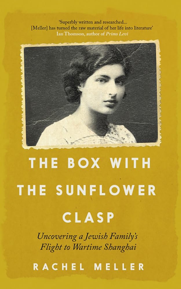 The Box With The Sunflower Clasp: Uncovering A Jewish FamilyS Flight To Wartime Shanghai