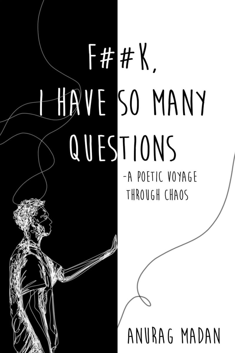 F**K, I have so many Questions : a poetic voyage through chaos