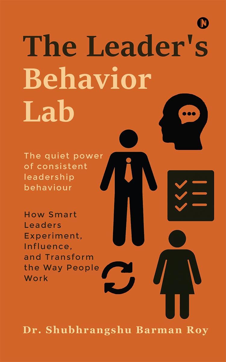 The Leaders Behavior Lab: How Smart Leaders Experiment, Influence, and Transform the Way People Work