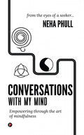 Conversations With My Mind : Empowering Through The Art Of Mindfulness