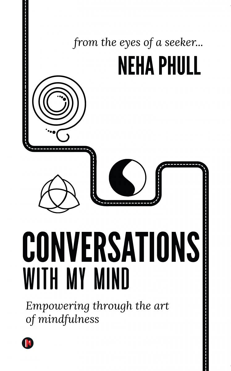 Conversations With My Mind : Empowering Through The Art Of Mindfulness