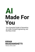 AI Made For You: Your Essential Guide to Generative AI, LLMs, Prompt Engineering, and the Rise of AGI