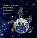 A Brief History From Creation Of Universe To Evolution Of Human Being [Hardcover] Dilip Datta