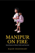 MANIPUR ON FIRE: Eyewitness to Ethnic Strife and Survival