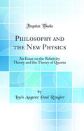 Philosophy and the New Physics: An Essay on the Relativity Theory and the Theory of Quanta (Classic Reprint)