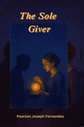 The Sole Giver: This book is a heartfelt tribute to those who selflessly give more than they receivethrough small yet meaningful