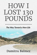 How I Lost 130 Pounds: The Way Toward A New Life