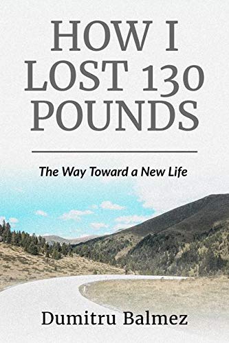 How I Lost 130 Pounds: The Way Toward A New Life