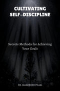 Cultivating SelfDiscipline : Secrets Methods for Achieving Your Goals