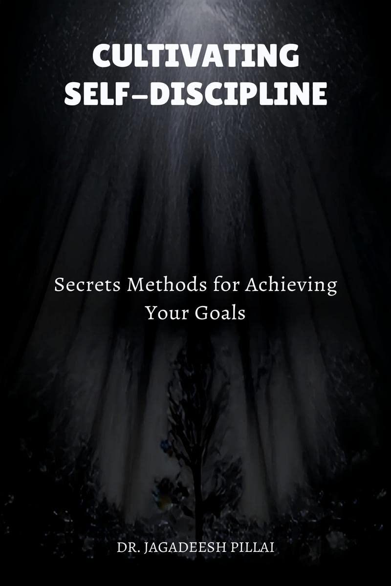 Cultivating SelfDiscipline : Secrets Methods for Achieving Your Goals
