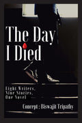 The Day I Died : Eight Writers, Nine Stories, One Novel