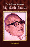 The Life and Times of Jayaprakash Narayan (Biography of Lok Nayak Jayaprakash Narayan Srivastava)