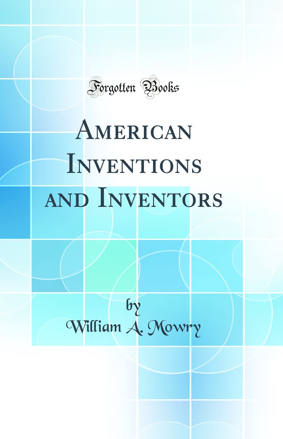 American Inventions and Inventors (Classic Reprint)