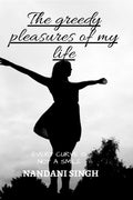 The greedy pleasures of my life : Every curve is not a smile