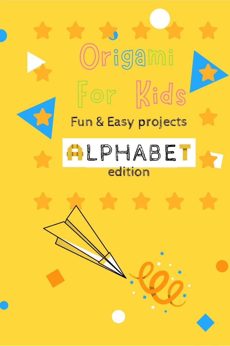 Origami For Kids : Fun & Easy Projects Alphabet Edition