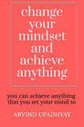 change your mindset and achieve anything : How to Change Your Mindset