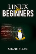 LINUX FOR BEGINNERS: A StepbyStep Guide to Understanding and Using the Linux Operating System and the Linux CommandLine (2022
