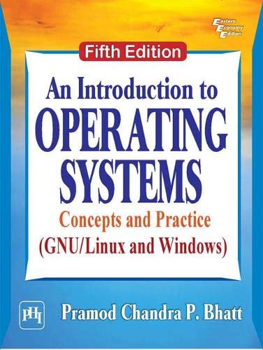 INTRODUCTION TO OPERATING SYSTEMS CONCEPTS AND PRACTICE, 5TH EDITION