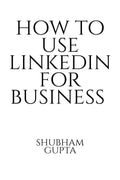 HOW TO USE LINKEDIN FOR BUSINESS