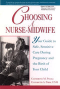 Choosing a NurseMidwife: Your Guide to Safe, Sensitive Care During Pregnancy and the Birth of Your Child